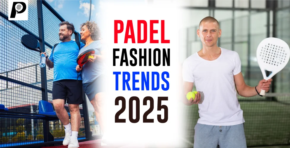Padel Fashion Trends 2025 Latest Styles and Performance Wear