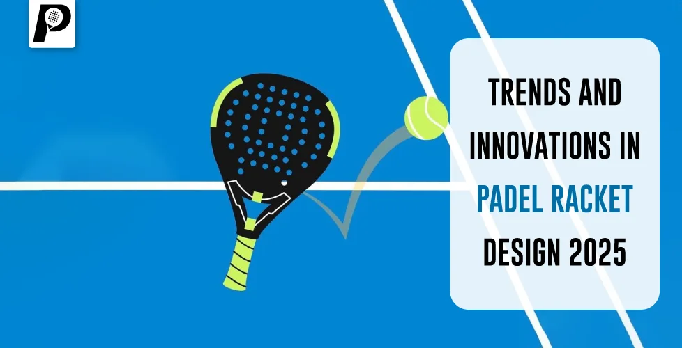 Trends and Innovations in Padel Racket Design 2025